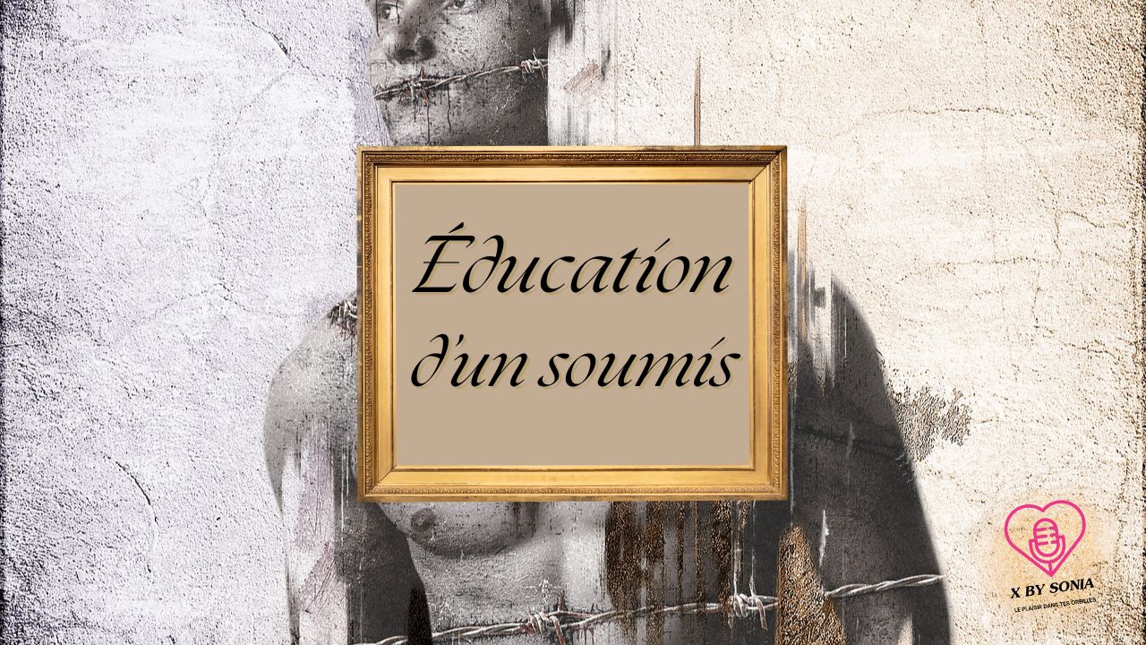 Éducation d&rsquo;un soumis : ordre des écoutes