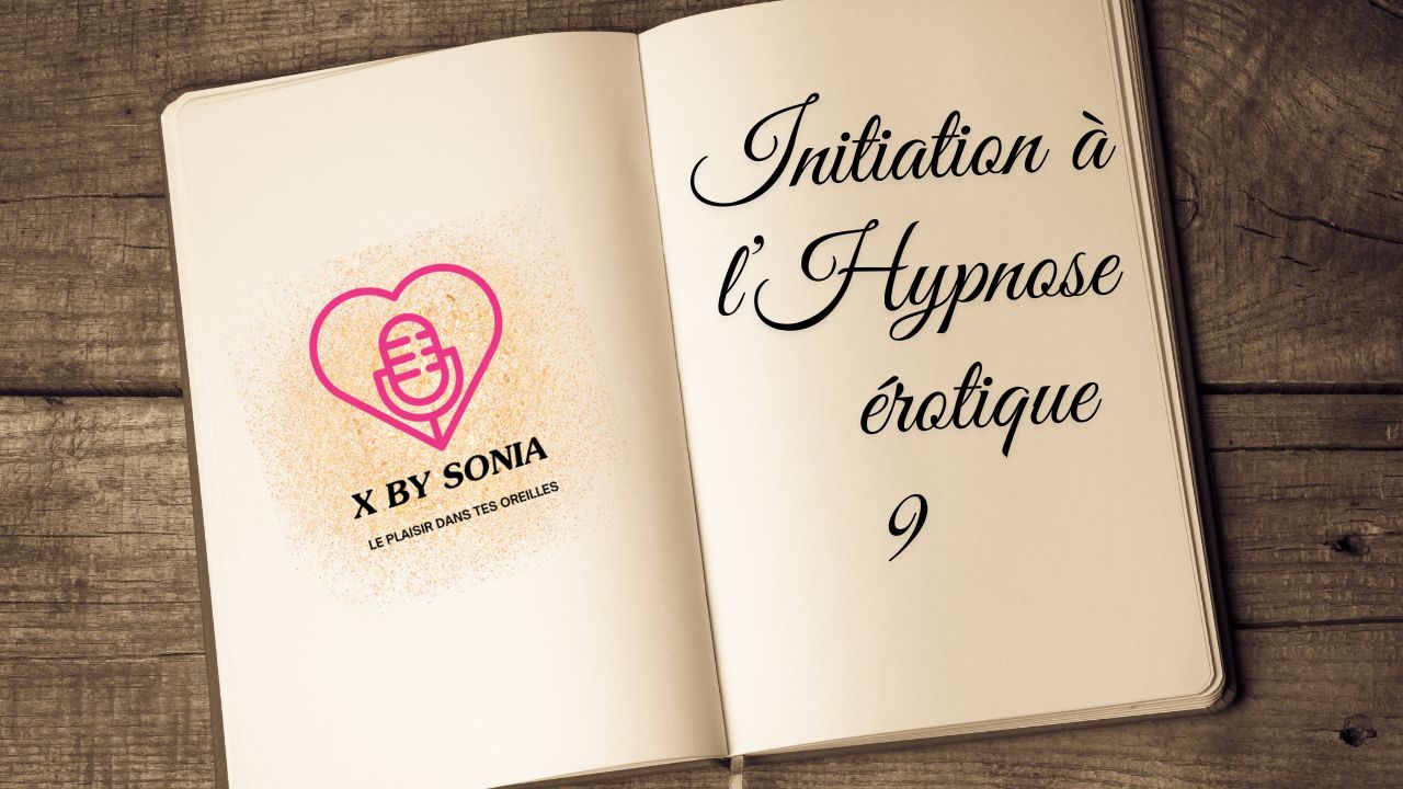 Initiation 9 à l’Hypnose érotique